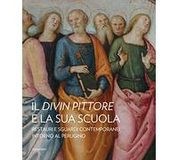 Il divin pittore e la sua scuola. Restauri e sguardi contemporanei intorno al Perugino