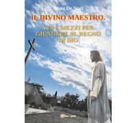 Il divino maestro. Via e mezzi per giungere al regno di Dio