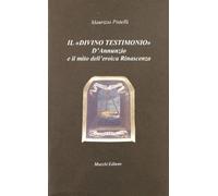 Il divino testimonio. D'Annunzio e il mito dell'eroica rinascenza