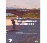 Il Divisionismo. Pinacoteca Fondazione Cassa di Risparmio di Tortona. Ediz. a colori. Vol. 2: Incontri. Nuove esplorazioni nel Divisionismo