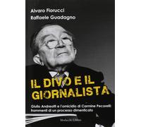 Il divo e il giornalista. Giulio Andreotti e l’omicidio di Carmine Pecorelli: fr