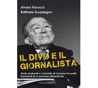 Il divo e il giornalista. Giulio Andreotti e l'omicidio di Carmine Pecorelli: frammenti di un processo dimenticato