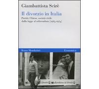 Il divorzio in Italia. Partiti, Chiesa, società civile dalla legge al referendum (1965-1974)