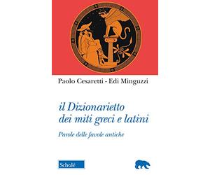 Il dizionarietto dei miti greci e latini. Parole delle favole antiche