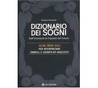 Il Dizionario dei Sogni. Dall’inconscio le risposte del futuro. Oltre 1800 voci