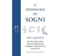 Il dizionario dei sogni. Oltre 700 voci per interpretare simboli e significati nascosti