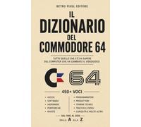 Il dizionario del Commodore 64: Dal 1982 al 2026