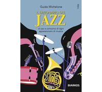 Il dizionario del jazz. A uso e consumo di ogni appassionato di musica