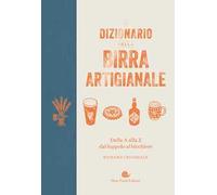 Il dizionario della birra artigianale. Dalla A alla Z dal luppolo al bicchiere