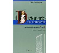 Il dizionario della Lombardia. La Lombardia moderna dalla A alla Z