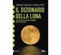 Il dizionario della luna. L'abc di una vita serena in armonia con i ritmi lunari