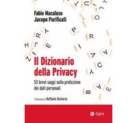 Il dizionario della privacy. 53 brevi saggi sulla protezione dei dati pers...