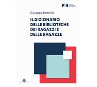 Il dizionario delle biblioteche dei ragazzi e delle ragazze - Bartorilla G...