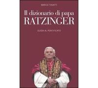 Il dizionario di papa Ratzinger. Guida al pontificato