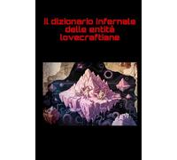il dizionario infernale delle entità lovecraftiane