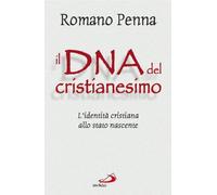 Il DNA del cristianesimo. L'identità cristiana allo stato nascente