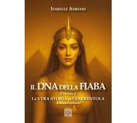 Il DNA della fiaba. Vol. 1: La vera storia di Cenerentola