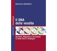 Il DNA delle vendite. Decidere, negoziare e accordarsi in modo etico e strategico