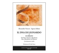 Il dna di Leonardo. Vol. 1: origini. Da Vinci a Firenze e Bacchereto fino a Barcellona e al Marocco, Le.