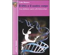Il DNA e il nostro corpo. Cosa dobbiamo sapere sulle biotecnologie. Ediz. illustrata