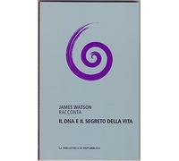 Il DNA e il segreto della vita - James Watson