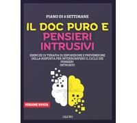 iL DOC puro e Pensieri Intrusivi: Esercizi di terapia di esposizione e prevenzione della risposta per interrompere il ciclo dei pensieri intrusivi