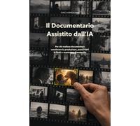 Il documentario assistito dall’IA: Per chi realizza documentari: accelerare la produzione, preservare le fonti e mantenere il controllo