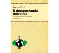 Il documentario narrativo. Come inventare una storia vera