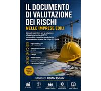 IL DOCUMENTO DI VALUTAZIONE DEI RISCHI NELLE IMPRESE EDILI: Manuale operativo per la redazione e l'aggiornamento del DVR, con modello completo anonimizzato e commentato ai sensi del D.Lgs. 81/2008