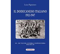 Il Dodecaneso italiano 1912-1947. De Vecchi, guerra e dopoguerra 1936-1947/50 (Vol. 3)