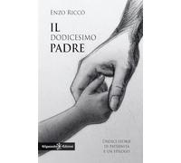 Il dodicesimo padre: Undici storie di paternità e un epilogo