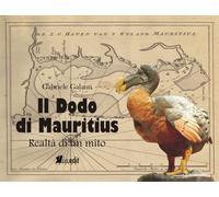 Il Dodo di Mauritius. Realtà di un mito - [In.Edit Edizioni]
