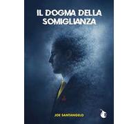 Il dogma della somiglianza. Manuale di annientamento dell'identità
