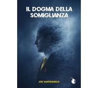 Il dogma della somiglianza. Manuale di annientamento dell'identità - Santa...