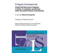 Il dogma inconsapevole. Analisi del fenomeno religioso in Italia. Il contributo qualitativo della «Grounded Theory» costruttivista