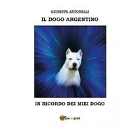 Il dogo argentino di Giuseppe Antonelli, 2016, Youcanprint