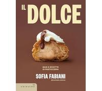 Il dolce. Basi e ricette di pasticceria