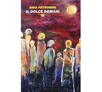 Il dolce domani - Pietroboni Anna