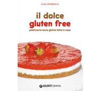 Il dolce gluten free. Pasticceria senza glutine fatta in casa