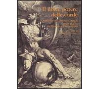 Il dolce potere delle corde. Orfeo, Apollo, Arione e Davide nella grafica tra Quattro e Cinquecento. Ediz. illustrata
