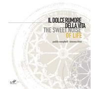 Il dolce rumore della vita-The sweet noise of life. Paddy Campbell. Simona Dolci