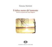 Il dolce suono del tramonto. Storia di un pianista del Lago Maggiore