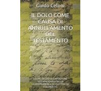 IL DOLO COME CAUSA DI ANNULLAMENTO DEL TESTAMENTO: ESAME DI CASI DI CAPTAZIONE TESTAMENTARIA NELLA GIURISPRUDENZA DI LEGITTIMITA’ E DI MERITO