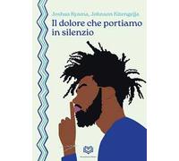 Il dolore che portiamo in silenzio. Ediz. bilingue