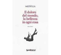 Il dolore del mondo, la bellezza in ogni cosa