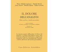Il dolore dell'analista. Dolore psichico e metodo psicoanalitico