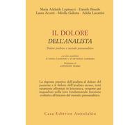 Il dolore dell'analista. Dolore psichico e metodo psicoanalitico - Lupinac...
