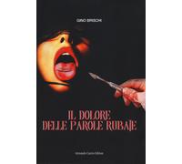 Il dolore delle parole rubate - Brischi Gino