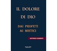 Il dolore di Dio. Dai profeti ai mistici