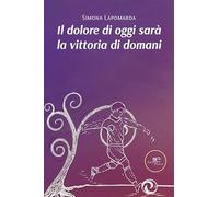 Il dolore di oggi sarà la vittoria di domani